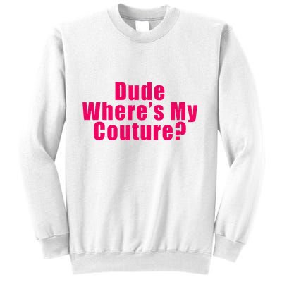 Dude WhereS My Couture Sarcastic Sweatshirt