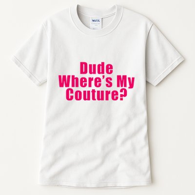 Dude WhereS My Couture Sarcastic Tall T-Shirt