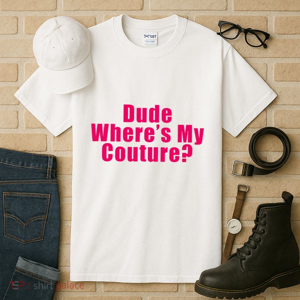Dude WhereS My Couture Sarcastic Tall T-Shirt