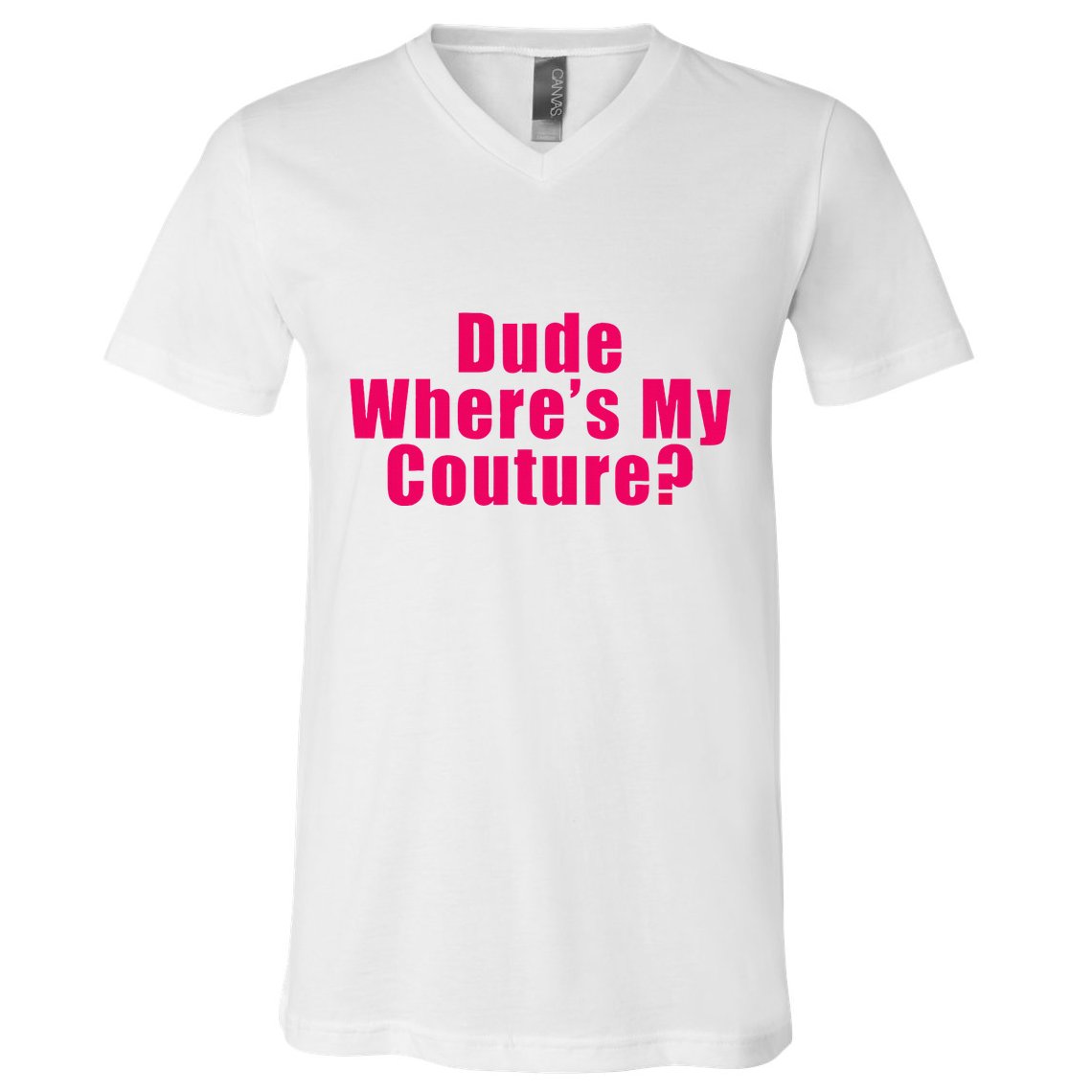 Dude WhereS My Couture Sarcastic V-Neck T-Shirt