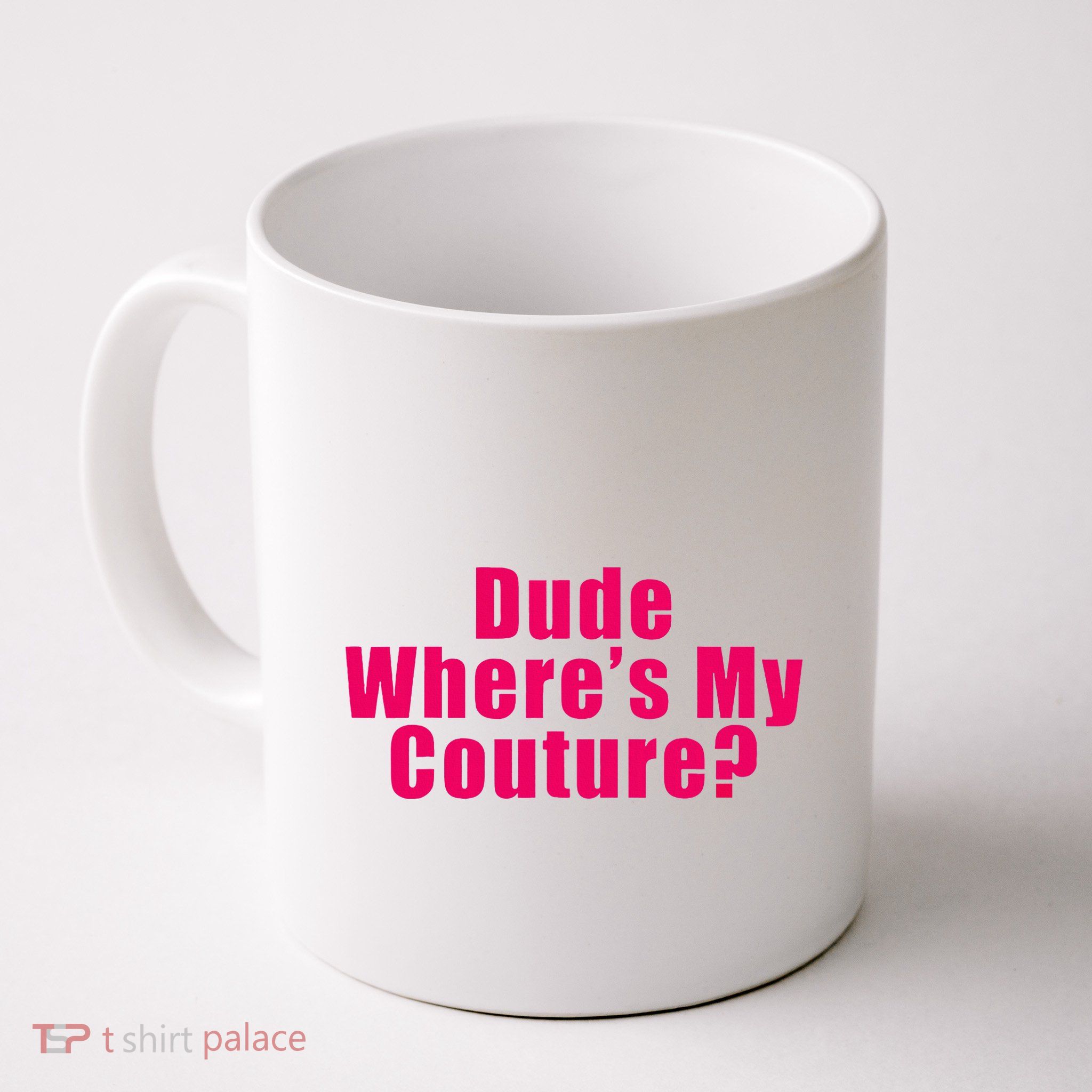 Dude WhereS My Couture Sarcastic Mug