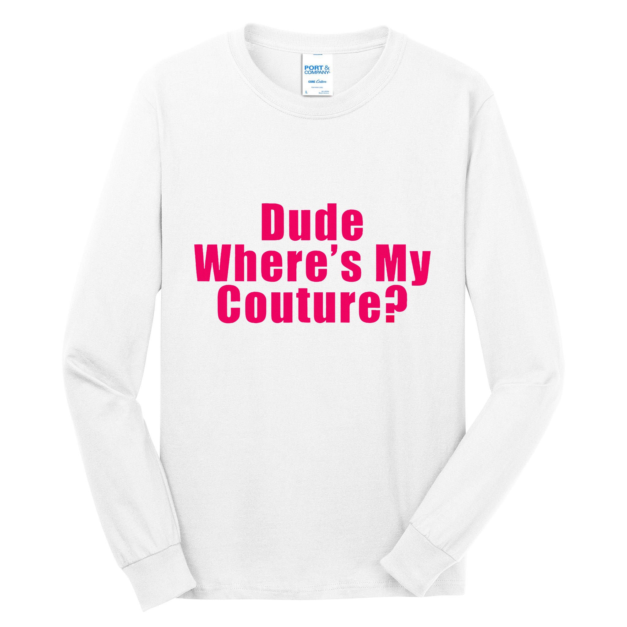 Dude WhereS My Couture Sarcastic Tall Long Sleeve T-Shirt