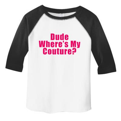 Dude WhereS My Couture Sarcastic Toddler Fine Jersey T-Shirt