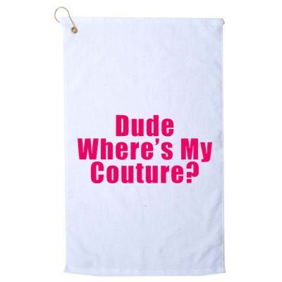 Dude WhereS My Couture Sarcastic Golf Towel