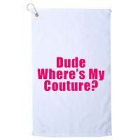 Dude WhereS My Couture Sarcastic Golf Towel