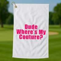 Dude WhereS My Couture Sarcastic Golf Towel
