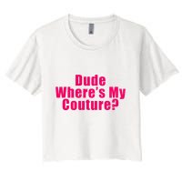 Dude WhereS My Couture Sarcastic Women's Crop Top Tee