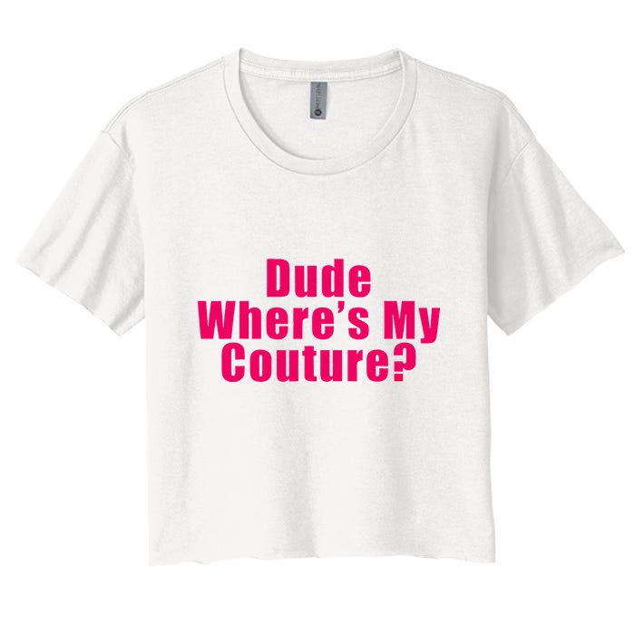 Dude WhereS My Couture Sarcastic Women's Crop Top Tee