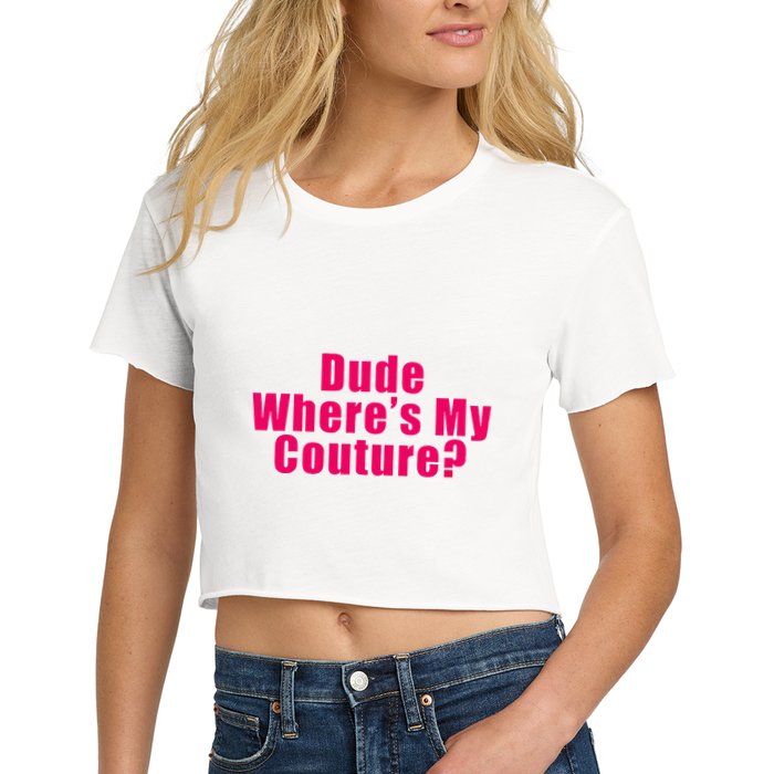 Dude WhereS My Couture Sarcastic Women's Crop Top Tee