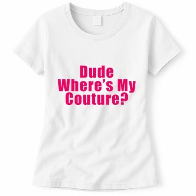 Dude WhereS My Couture Sarcastic Womens T-Shirt