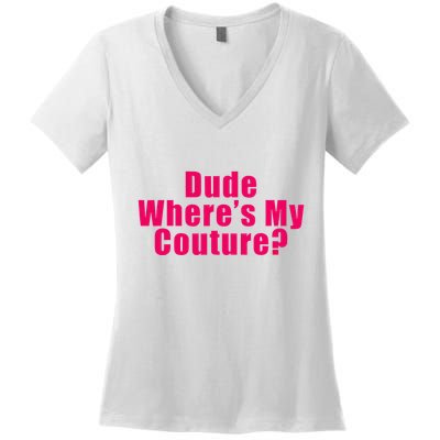 Dude WhereS My Couture Sarcastic Women's V-Neck T-Shirt