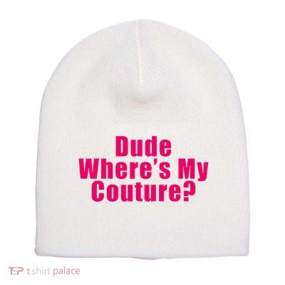 Dude WhereS My Couture Sarcastic Short Acrylic Beanie