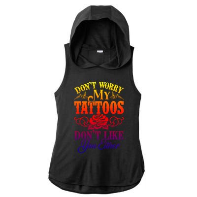 Don't Worry My Tattoos1111111111111111 Don't Like You Either Funny Tattoo Gift Ladies PosiCharge Tri-Blend Wicking Draft Hoodie Tank