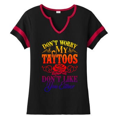 Don't Worry My Tattoos1111111111111111 Don't Like You Either Funny Tattoo Gift Ladies Halftime Notch Neck Tee