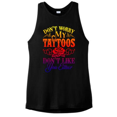 Don't Worry My Tattoos1111111111111111 Don't Like You Either Funny Tattoo Gift Ladies PosiCharge Tri-Blend Wicking Tank