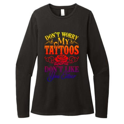 Don't Worry My Tattoos1111111111111111 Don't Like You Either Funny Tattoo Gift Womens CVC Long Sleeve Shirt