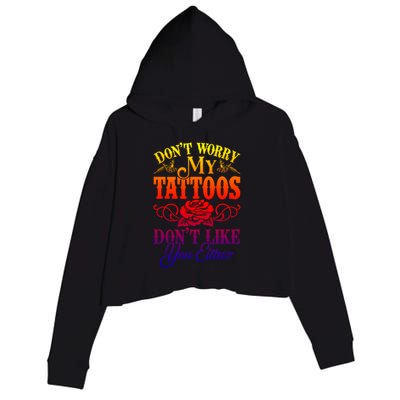 Don't Worry My Tattoos1111111111111111 Don't Like You Either Funny Tattoo Gift Crop Fleece Hoodie