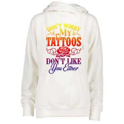 Don't Worry My Tattoos1111111111111111 Don't Like You Either Funny Tattoo Gift Womens Funnel Neck Pullover Hood