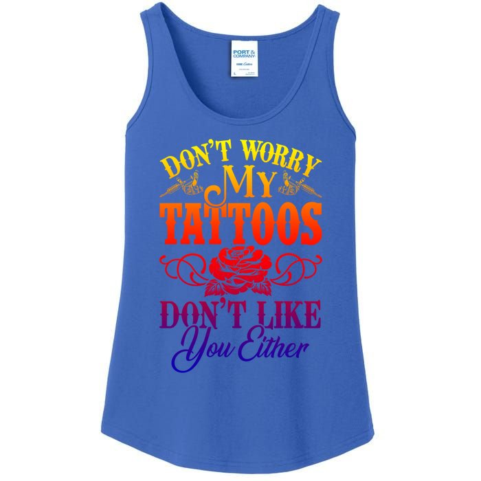 Don't Worry My Tattoos1111111111111111 Don't Like You Either Funny Tattoo Gift Ladies Essential Tank