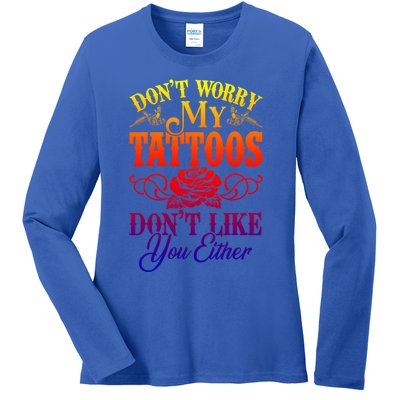 Don't Worry My Tattoos1111111111111111 Don't Like You Either Funny Tattoo Gift Ladies Long Sleeve Shirt