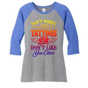 Don't Worry My Tattoos1111111111111111 Don't Like You Either Funny Tattoo Gift Women's Tri-Blend 3/4-Sleeve Raglan Shirt