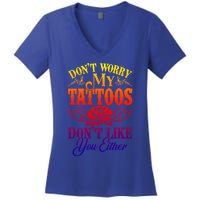 Don't Worry My Tattoos1111111111111111 Don't Like You Either Funny Tattoo Gift Women's V-Neck T-Shirt