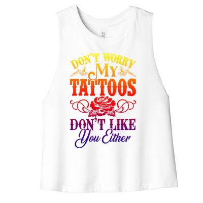 Don't Worry My Tattoos1111111111111111 Don't Like You Either Funny Tattoo Gift Women's Racerback Cropped Tank