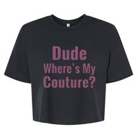 Dude WhereS My Couture Bella+Canvas Jersey Crop Tee