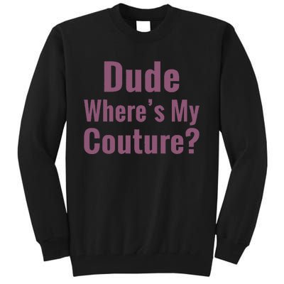 Dude WhereS My Couture Tall Sweatshirt