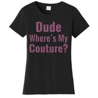 Dude WhereS My Couture Women's T-Shirt