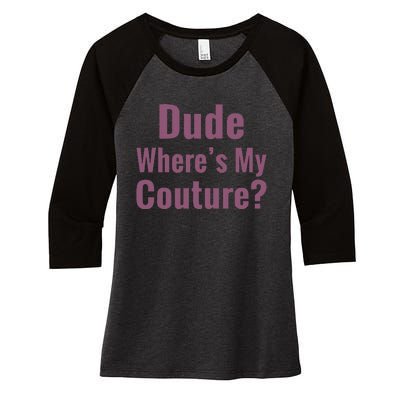 Dude WhereS My Couture Women's Tri-Blend 3/4-Sleeve Raglan Shirt