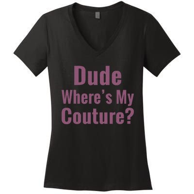 Dude WhereS My Couture Women's V-Neck T-Shirt