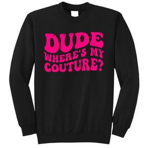 Dude Where's My Couture Funny Saying Sweatshirt