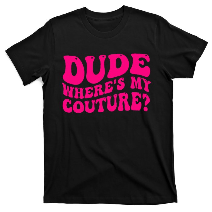 Dude Where's My Couture Funny Saying T-Shirt