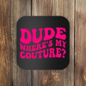 Dude Where's My Couture Funny Saying Coaster