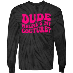 Dude Where's My Couture Funny Saying Tie-Dye Long Sleeve Shirt