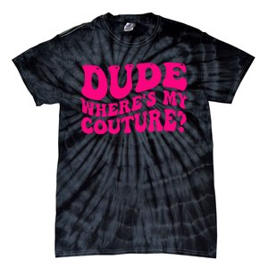 Dude Where's My Couture Funny Saying Tie-Dye T-Shirt