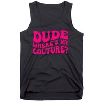 Dude Where's My Couture Funny Saying Tank Top