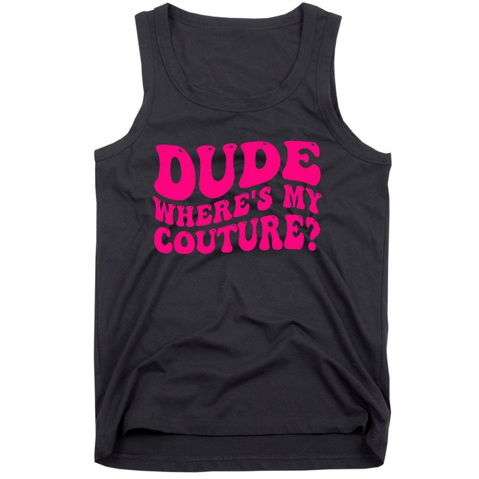 Dude Where's My Couture Funny Saying Tank Top