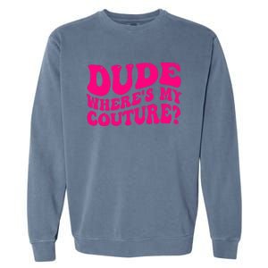 Dude Where's My Couture Funny Saying Garment-Dyed Sweatshirt