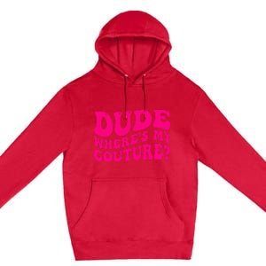 Dude Where's My Couture Funny Saying Premium Pullover Hoodie