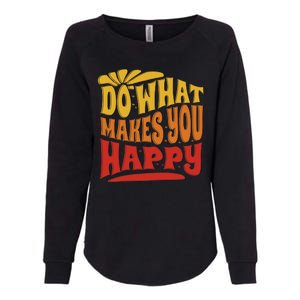 Do What Makes You Happy Positive Quote Womens California Wash Sweatshirt