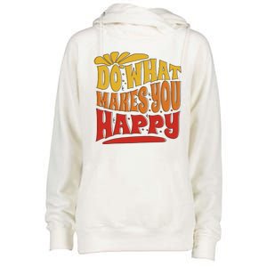 Do What Makes You Happy Positive Quote Womens Funnel Neck Pullover Hood