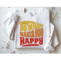 Do What Makes You Happy Positive Quote Sweatshirt