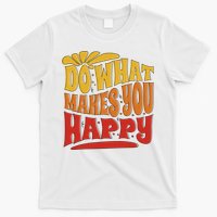 Do What Makes You Happy Positive Quote T-Shirt
