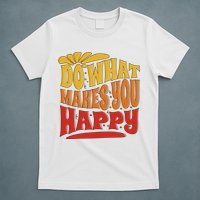 Do What Makes You Happy Positive Quote T-Shirt