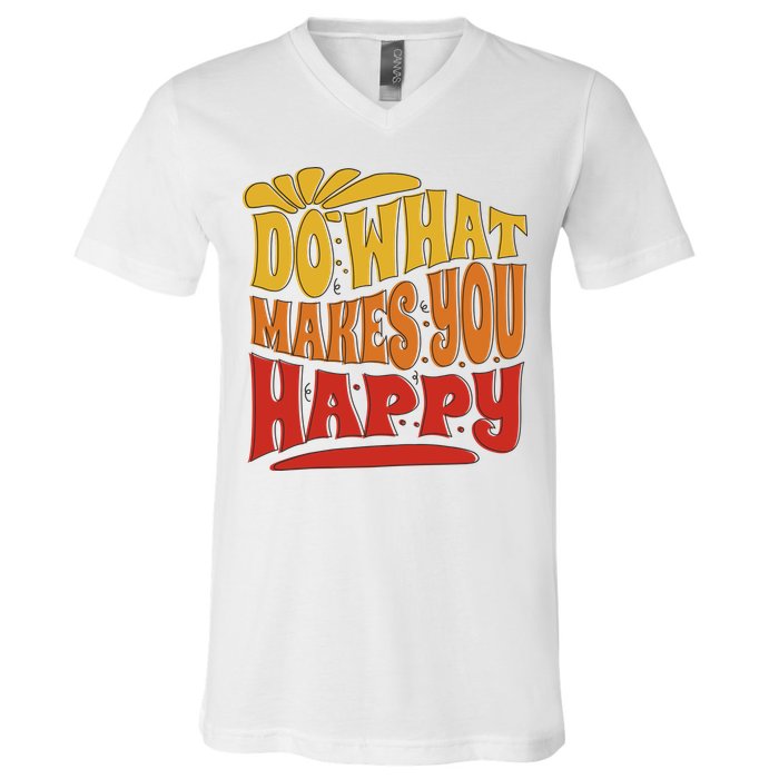 Do What Makes You Happy Positive Quote V-Neck T-Shirt