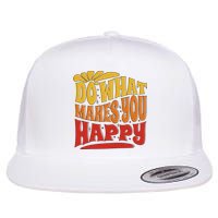 Do What Makes You Happy Positive Quote Flatbill Hat