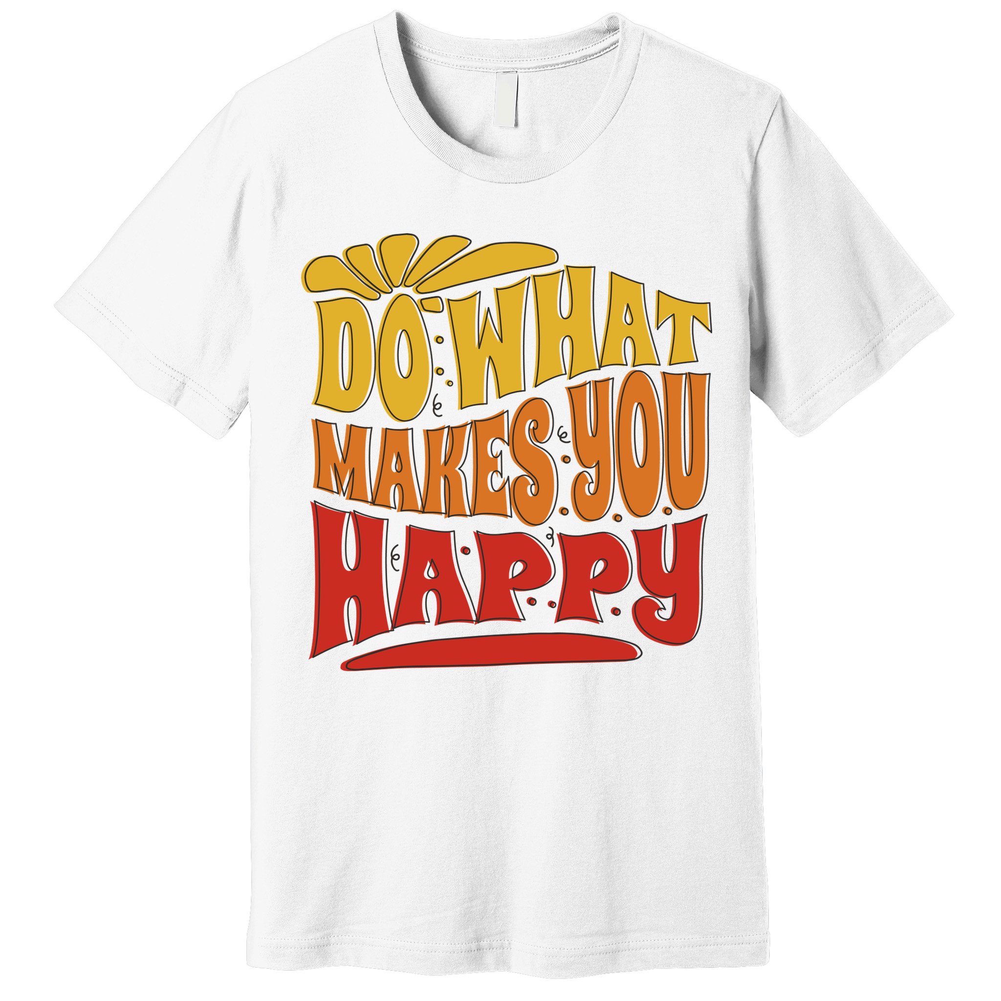 Do What Makes You Happy Positive Quote Premium T-Shirt