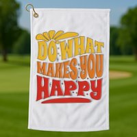 Do What Makes You Happy Positive Quote Golf Towel